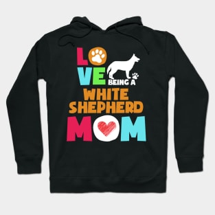 Love being a white shepherd mom tshirt best white shepherd Hoodie